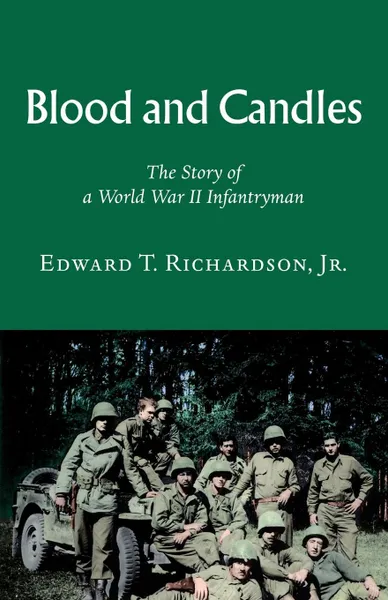 Обложка книги Blood and Candles. The Story of a World War II Infantryman, Edward T. Richardson