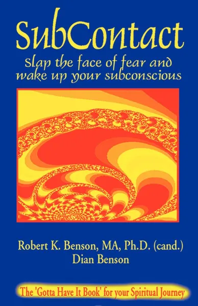 Обложка книги Subcontact. Slap the Face of Fear and Wake Up Your Subconscious, Robert K. Benson, Dian Benson