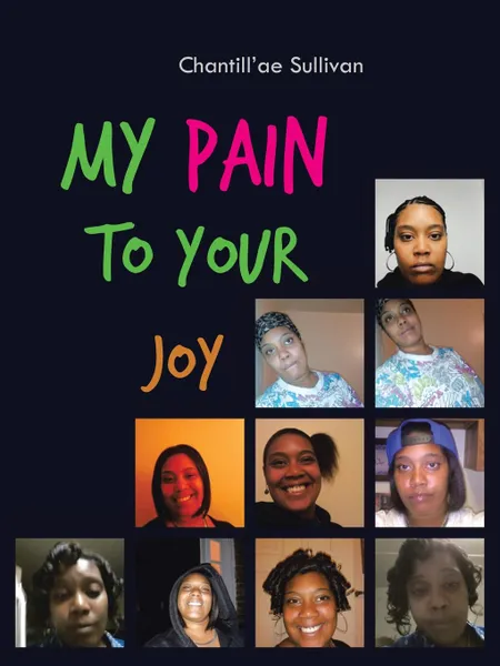 Обложка книги My Pain to Your Joy, Chantill'ae Sullivan