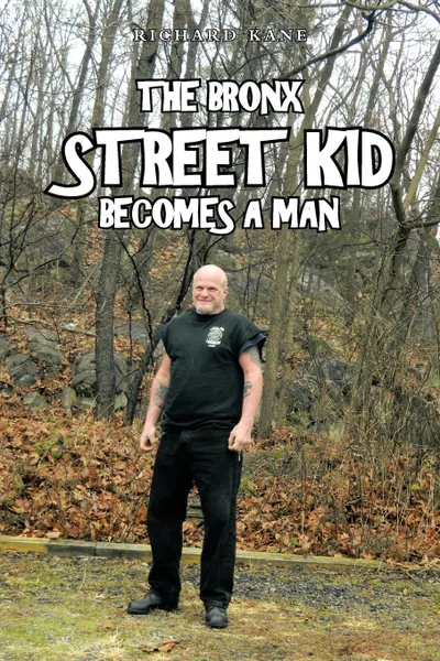 Обложка книги The Bronx Street Kid Becomes a Man, Richard Kane