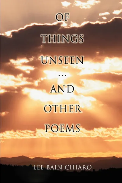 Обложка книги Of Things Unseen and Other Poems, Lee Bain Chiaro, Jodi Torpey