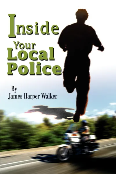 Обложка книги Inside Your Local Police, James Harper Walker