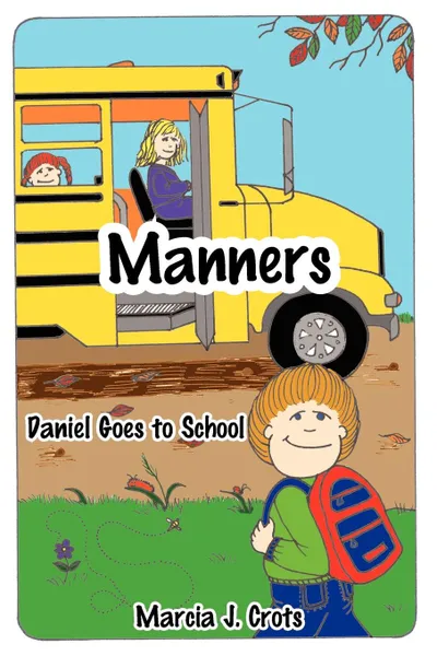 Обложка книги Manners. Daniel Goes to School, Marcia J. Crots