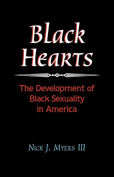 Обложка книги Black Hearts. The Development of Black Sexuality in America, III Myers, Nick J. III Myers