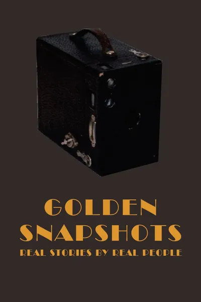 Обложка книги Golden Snapshots. Real Stories by Real People, D'Angelo and Greene Askew