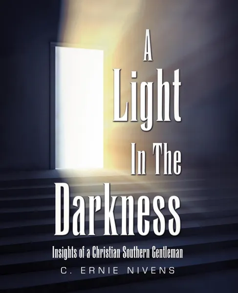 Обложка книги A Light in the Darkness. Insights of a Christian Southern Gentleman, C. Ernie Nivens