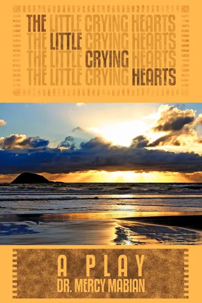 Обложка книги The Little Crying Hearts. A Play, Mercy Mabian