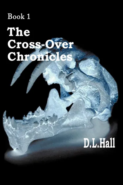 Обложка книги The Cross-Over Chronicles. Book 1, D. L. Hall