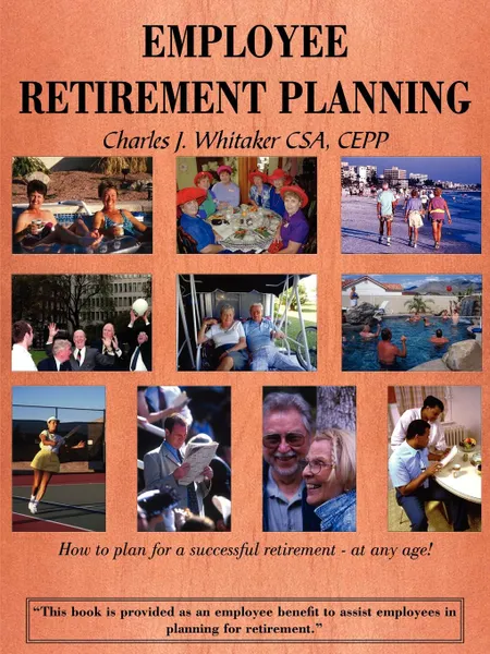 Обложка книги EMPLOYEE RETIREMENT PLANNING. How to plan for a successful retirement-at any age., Charles J. Whitaker