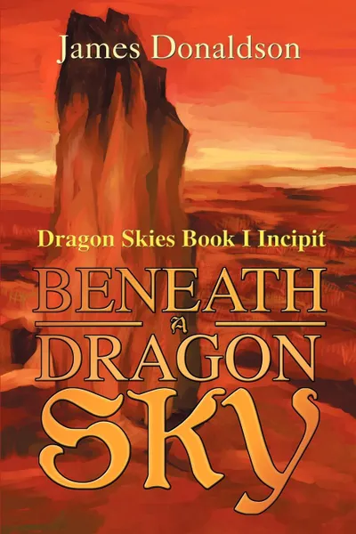 Обложка книги Beneath A Dragon Sky. Dragon Skies Book I Incipit, James Donaldson