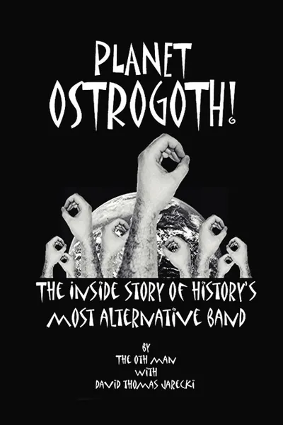 Обложка книги Planet Ostrogoth.. The Inside Story of History.s Most Alternative Band, Oth Man, Oth Man The Oth Man, The Oth Man