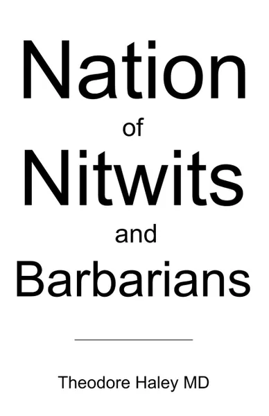 Обложка книги Nation of Nitwits and Barbarians, Theodore Haley, Theodore Haley MD