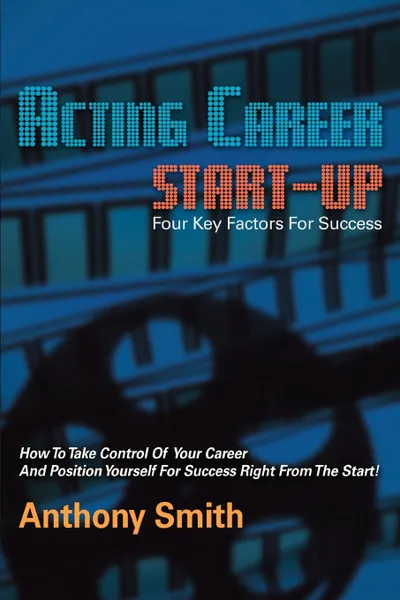 Обложка книги Acting Career Start-Up, Anthony L. Smith