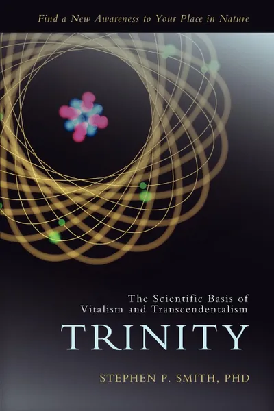 Обложка книги Trinity. The Scientific Basis of Vitalism and Transcendentalism, Stephen P. Smith, Stephen P. Smith Phd