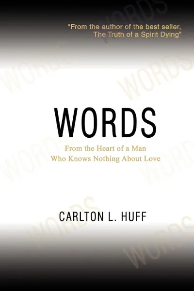 Обложка книги Words. From the Heart of a Man Who Knows Nothing About Love, Carlton L Huff