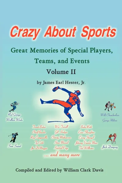 Обложка книги Crazy About Sports Volume II. Great Memories of Special Players, Teams, and Events, James Earl Hester Jr.