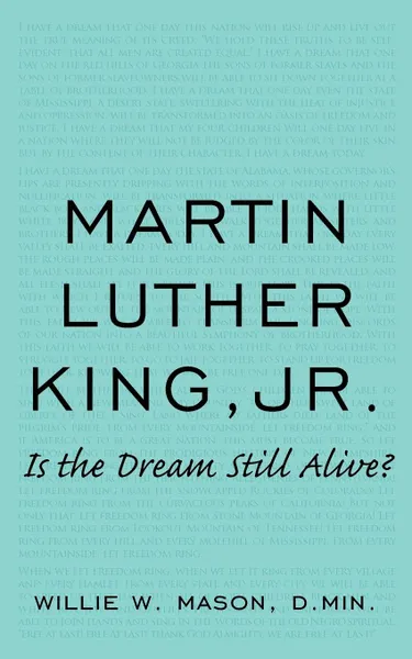 Обложка книги MARTIN LUTHER KING, JR. IS THE DREAM STILL ALIVE., Willie W. Mason D.Min.