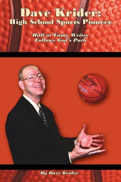 Обложка книги Dave Krider. High School Sports Pioneer: Hall of Fame Writer Follows God.s Path, Dave Krider