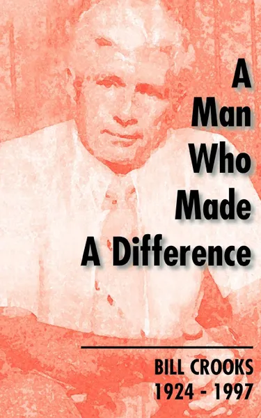 Обложка книги A Man Who Made a Difference. Bill Crooks 1924-1997, Hugh MacDonald