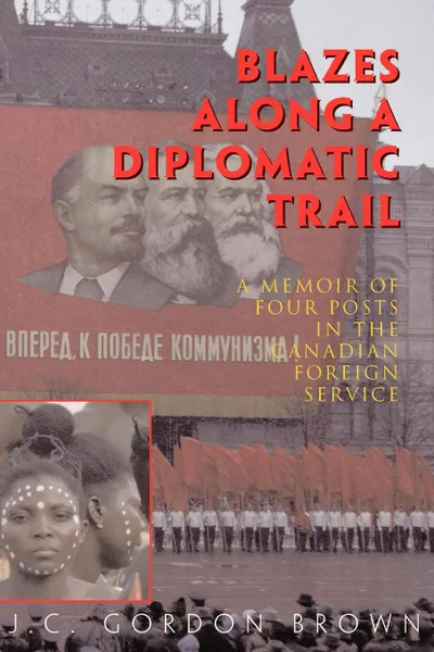 Обложка книги Blazes Along a Diplomatic Trail, J. C. Gordon Brown, Gordon Brown