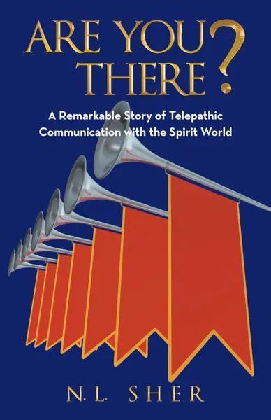 Обложка книги Are You There.. Remarkable Story of Telepathic Communication with the Spirit World, N. L. Sher