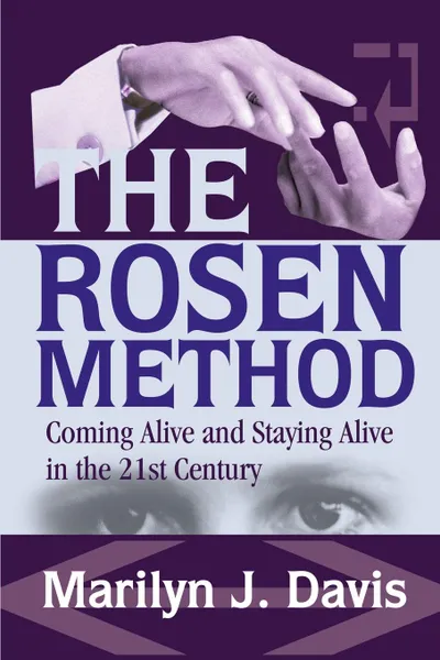 Обложка книги The Rosen Method. Coming Alive and Staying Alive in the 21st Century, Marilyn J. Davis