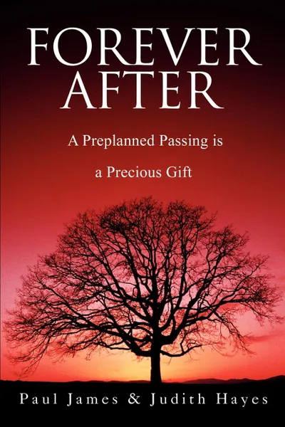 Обложка книги Forever After. A Preplanned Passing is a Precious Gift, Paul James