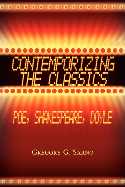 Обложка книги Contemporizing the Classics. Poe, Shakespeare, Doyle, Gregory G. Sarno