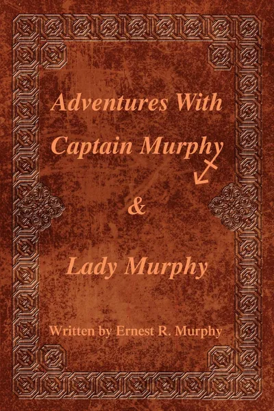 Обложка книги Adventures With Captain Murphy . Lady Murphy, Ernest R. Murphy