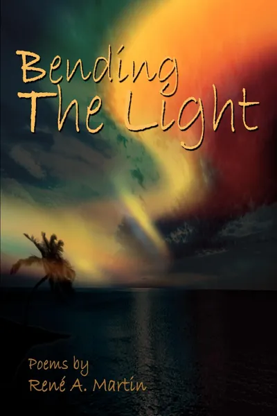 Обложка книги Bending The Light, Rene A Martin