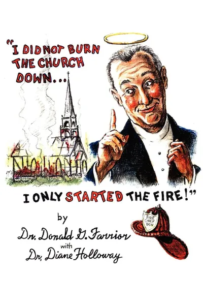 Обложка книги I Did Not Burn the Church Down...I Only Started the Fire., Donald G. Farrior, Dr Donald G. Farrior