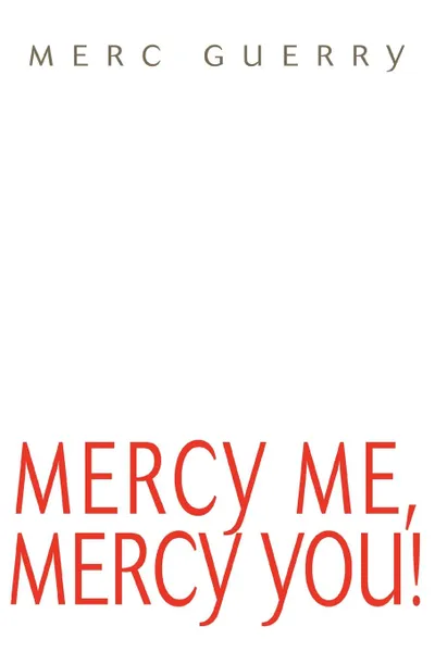 Обложка книги Mercy Me, Mercy You., Merc Guerry