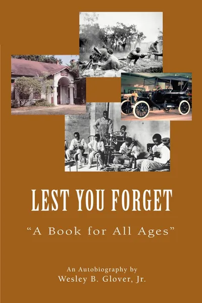 Обложка книги Lest You Forget. A Book for All Ages, B. Wesley B., Wesley B. Glover Jr.