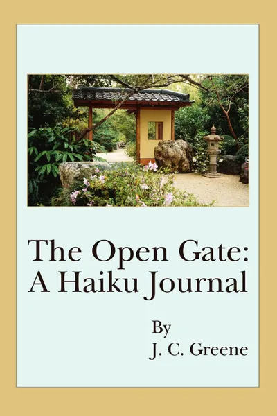 Обложка книги The Open Gate. A Haiku Journal, J C Greene