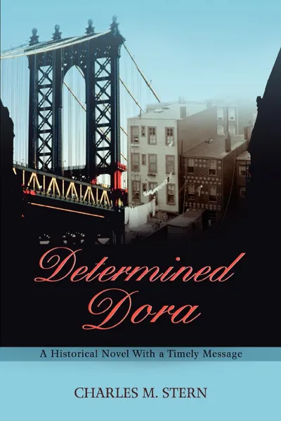 Обложка книги Determined Dora. A Historical Novel with a Timely Message, Charles M. Stern