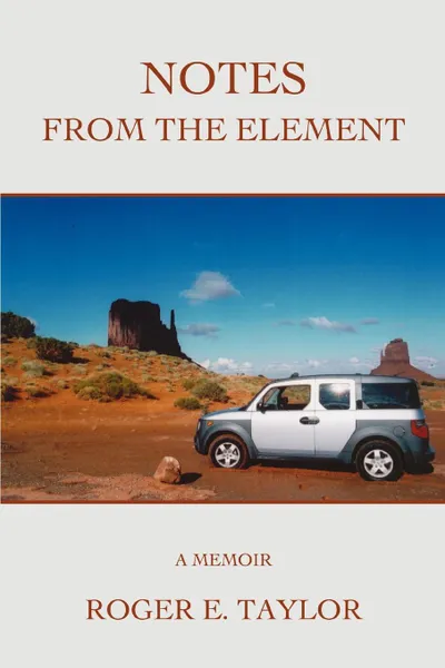 Обложка книги Notes from the Element. A Memoir, Roger E. Taylor