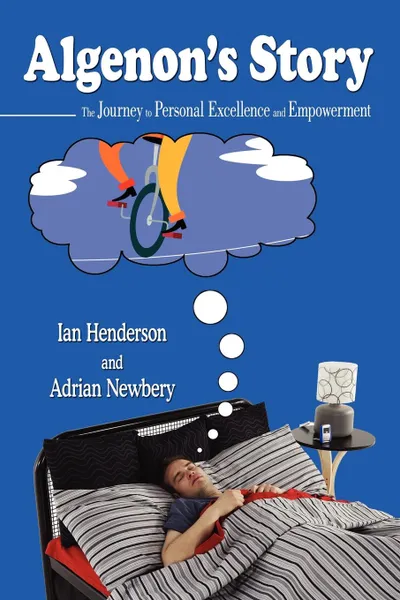 Обложка книги Algenon.s Story. The Journey to Personal Excellence and Empowerment, Ian Henderson, Adrian Newbery