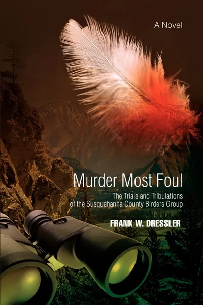 Обложка книги Murder Most Foul. The Trials and Tribulations of the Susquehanna County Birders Group, Frank W. Dressler