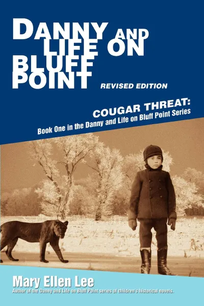 Обложка книги Danny and Life on Bluff Point Revised Edition. Cougar Threat: Book One in the Danny and Life on Bluff Point Series, Mary Ellen Lee