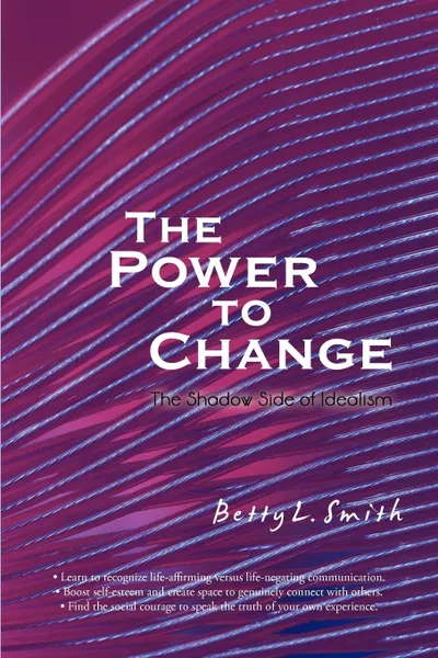 Обложка книги The Power to Change. The Shadow Side of Idealism, Betty L. Smith