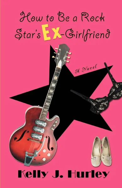 Обложка книги How to Be a Rock Star.s Ex-Girlfriend, Kelly J. Hurley