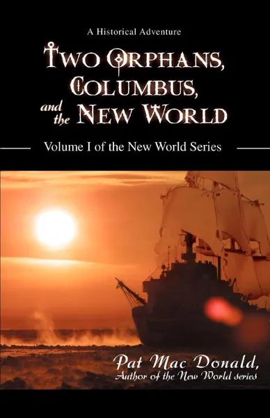 Обложка книги Two Orphans, Columbus, and the New World. Volume I of the New World Series, Pat Mac Donald