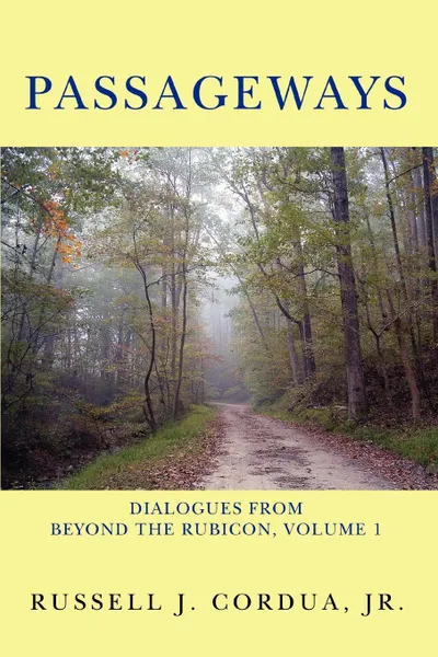 Обложка книги Passageways. Dialogues from Beyond the Rubicon, Volume 1, Russell J Cordua Jr