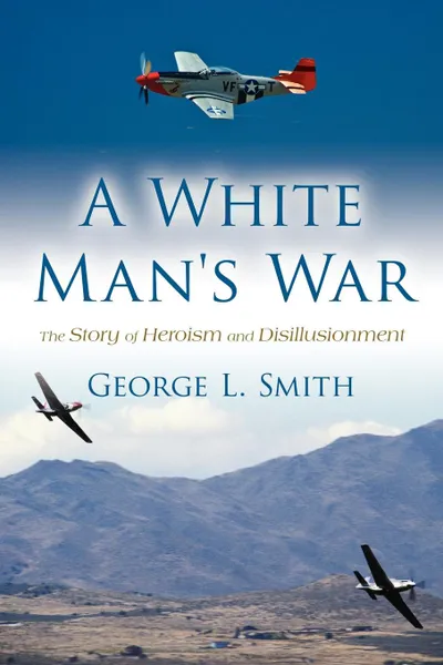 Обложка книги A White Man.s War. The Story of Heroism and Disillusionment, George L. Smith