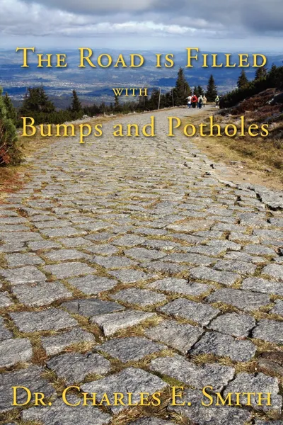 Обложка книги The Road Is Filled with Bumps and Potholes. Observations on the Christian Life, Charles E. Smith