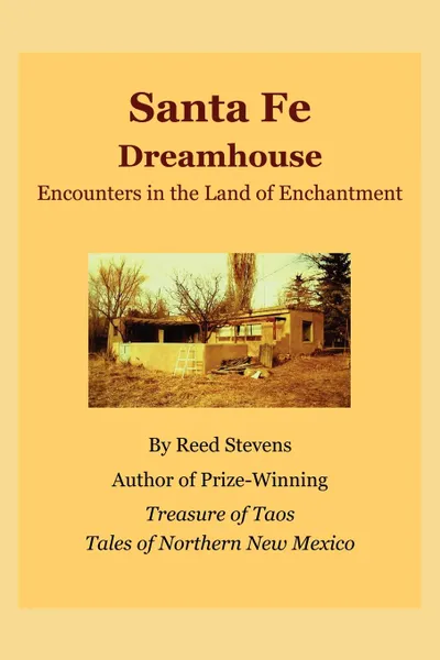 Обложка книги Santa Fe Dreamhouse. Encounters in the Land of Enchantment, Reed Stevens