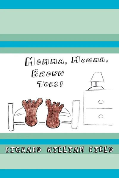 Обложка книги Momma, Momma Brown Toes, Richard William Field