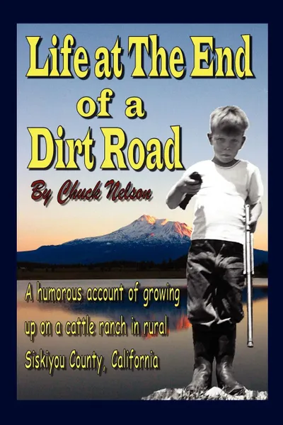 Обложка книги Life at the End of a Dirt Road, Chuck Nelson