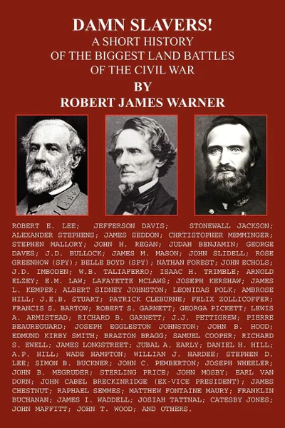 Обложка книги DAMN SLAVERS.. A SHORT HISTORY OF THE BIGGEST LAND BATTLES OF THE CIVIL WAR, ROBERT  JAMES WARNER