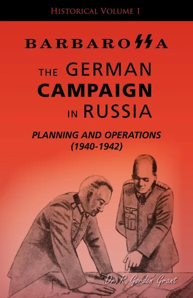 Обложка книги Barbarossa. The German Campaign in Russia - Planning and Operations (1940-1942), Grant R. Gordon, R. Gordon Grant